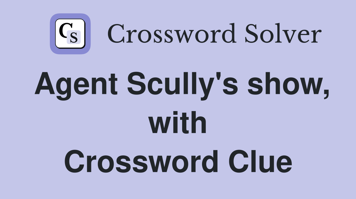 Agent Scully s show with The Crossword Clue Answers Crossword Solver